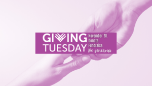Giving Tuesday November 28 Donate. Fundraise. Be generous.