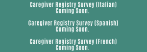 Italian, Spanish, and French translations of the Caregiver Registry coming soon.