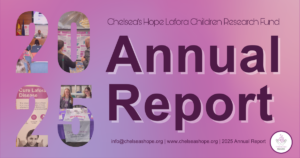 2025 Chelsea's Hope Lafora Children Research Fund Annual Report info@chelseashope.org www.chelseashope.org 2025 Annual Report