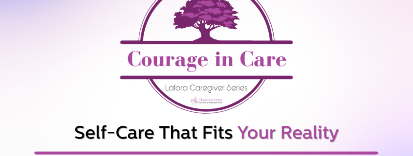 Courage in Care Lafora Caregiver Series Self-Care That Fits Your Reality Presented by Brad Thompson, LPC-S